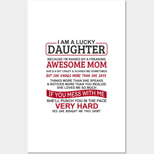 I Am A Lucky Daughter I'm Raised By A Freaking Awesome Mom Wall Art by Mas Design